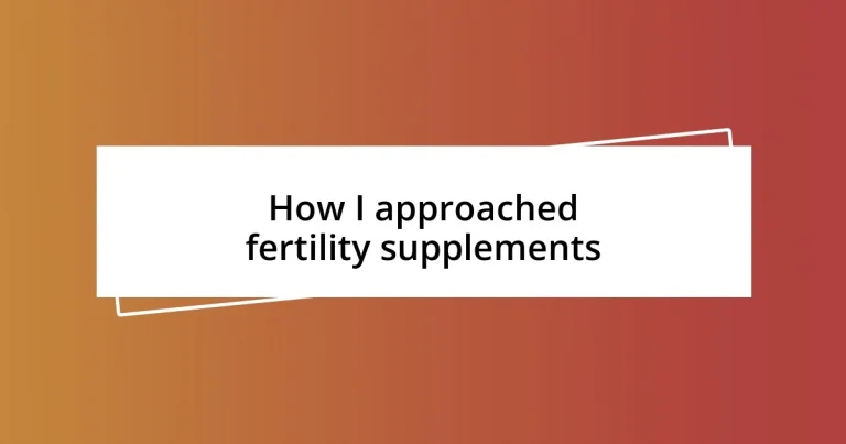 How I approached fertility supplements