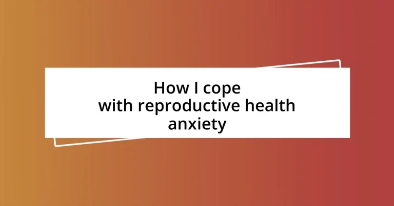 How I cope with reproductive health anxiety