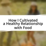 How I Cultivated a Healthy Relationship with Food