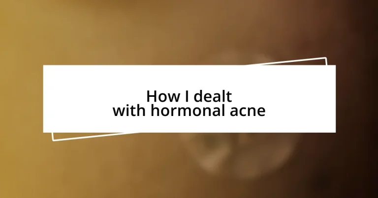 How I dealt with hormonal acne