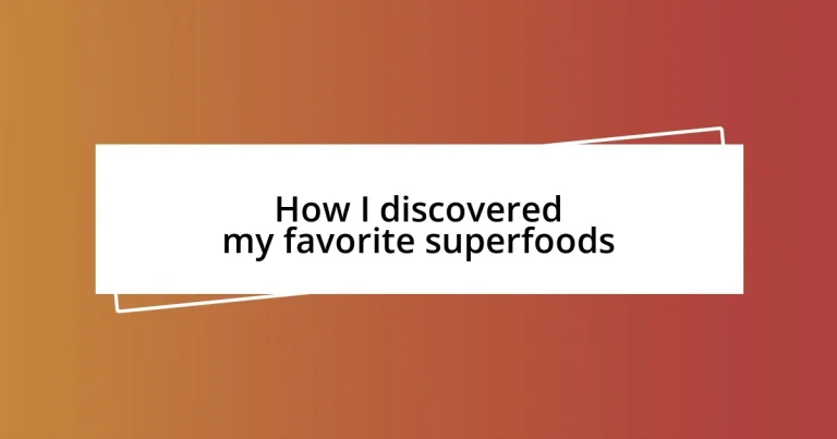 How I discovered my favorite superfoods