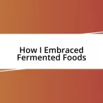 How I Embraced Fermented Foods