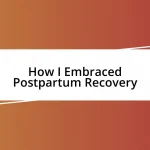 How I Embraced Postpartum Recovery