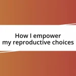 How I empower my reproductive choices