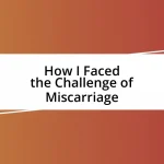 How I Faced the Challenge of Miscarriage