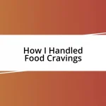 How I Handled Food Cravings