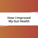 How I Improved My Gut Health