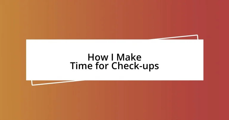 How I Make Time for Check-ups