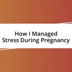 How I Managed Stress During Pregnancy