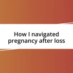 How I navigated pregnancy after loss