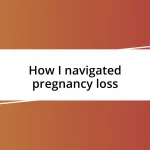 How I navigated pregnancy loss