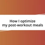 How I optimize my post-workout meals