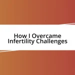 How I Overcame Infertility Challenges