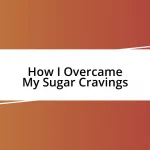 How I Overcame My Sugar Cravings