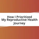 How I Prioritized My Reproductive Health Journey