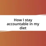 How I stay accountable in my diet