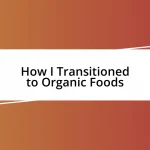 How I Transitioned to Organic Foods