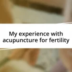 My experience with acupuncture for fertility