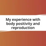 My experience with body positivity and reproduction