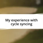 My experience with cycle syncing