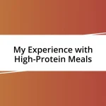 My Experience with High-Protein Meals