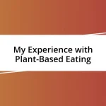 My Experience with Plant-Based Eating