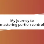 My journey to mastering portion control