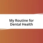 My Routine for Dental Health