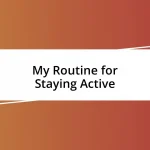 My Routine for Staying Active