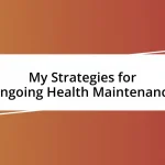 My Strategies for Ongoing Health Maintenance