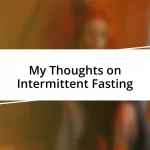 My Thoughts on Intermittent Fasting