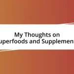 My Thoughts on Superfoods and Supplements