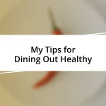 My Tips for Dining Out Healthy