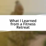 What I Learned from a Fitness Retreat