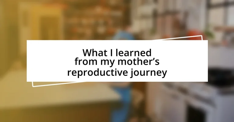 What I learned from my mother’s reproductive journey