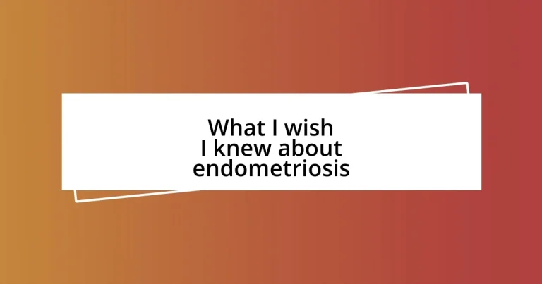 What I wish I knew about endometriosis