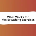 What Works for Me: Breathing Exercises