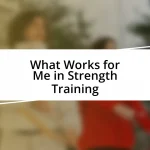 What Works for Me in Strength Training