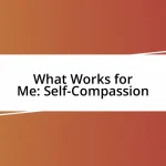 What Works for Me: Self-Compassion