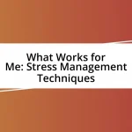 What Works for Me: Stress Management Techniques