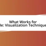 What Works for Me: Visualization Techniques