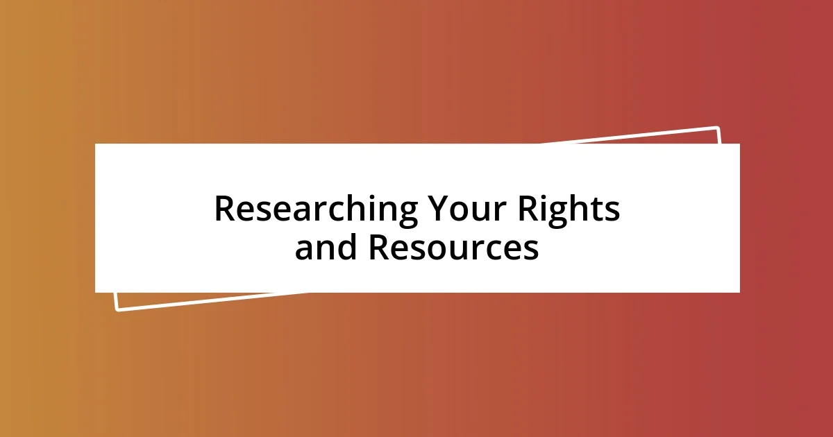 Researching Your Rights and Resources