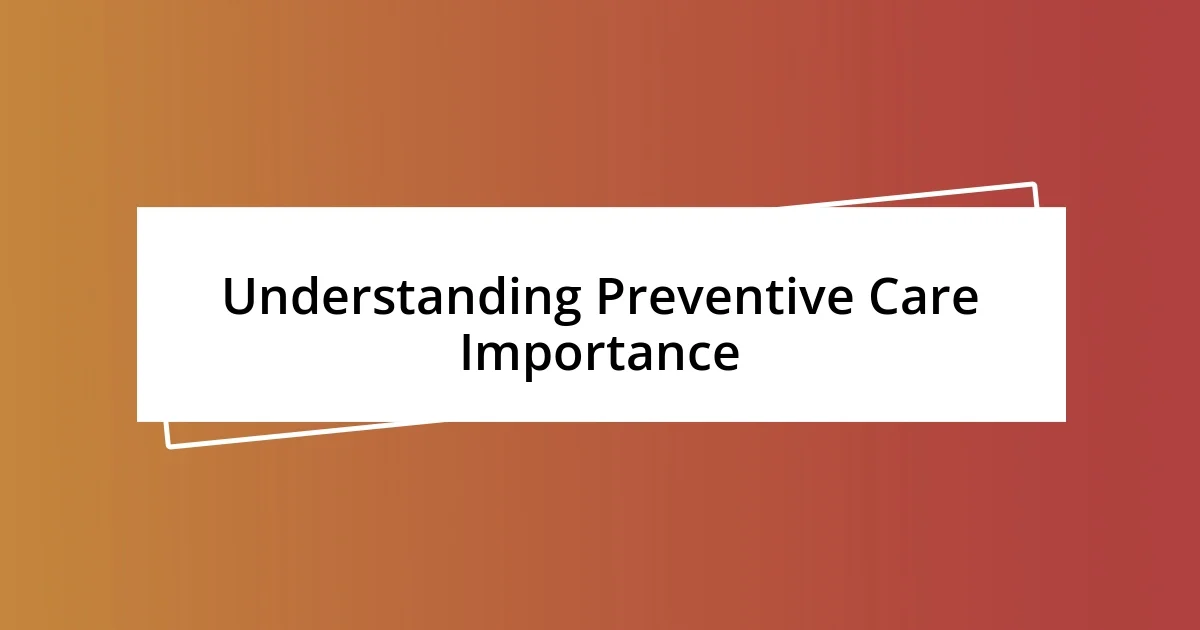 Understanding Preventive Care Importance