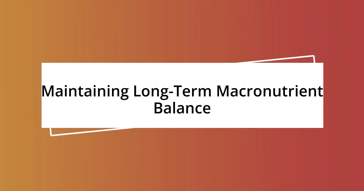 Maintaining Long-Term Macronutrient Balance