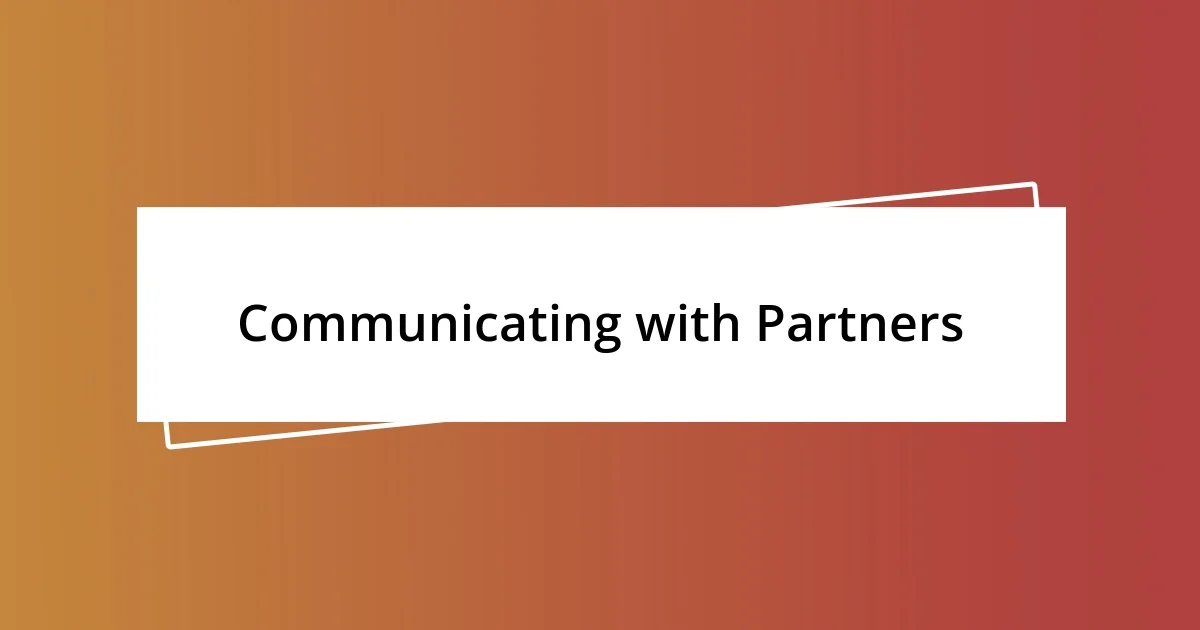 Communicating with Partners