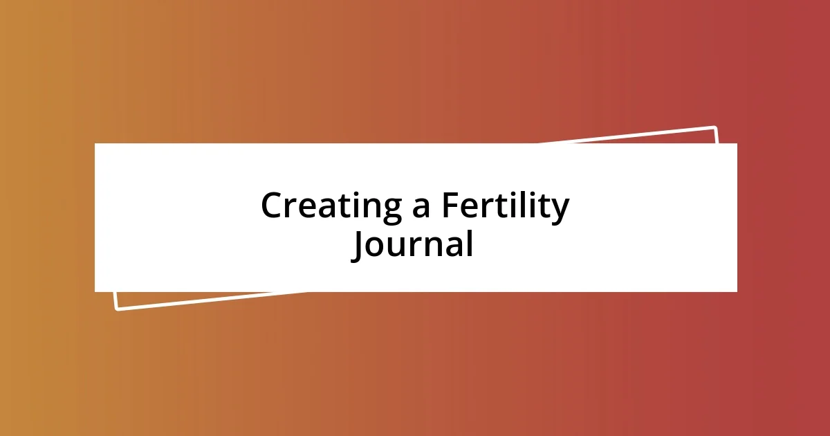 Creating a Fertility Journal