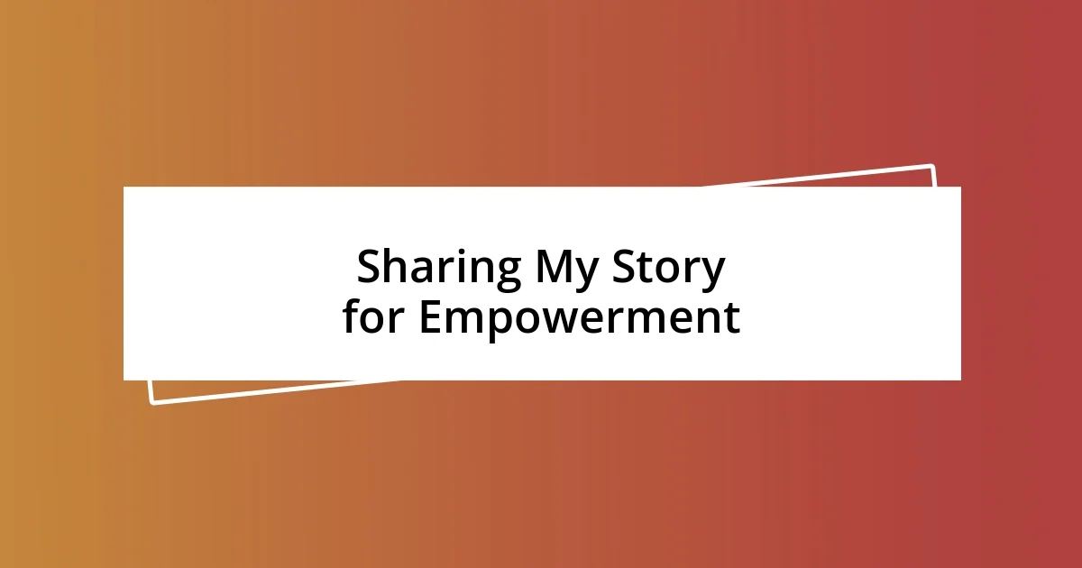 Sharing My Story for Empowerment