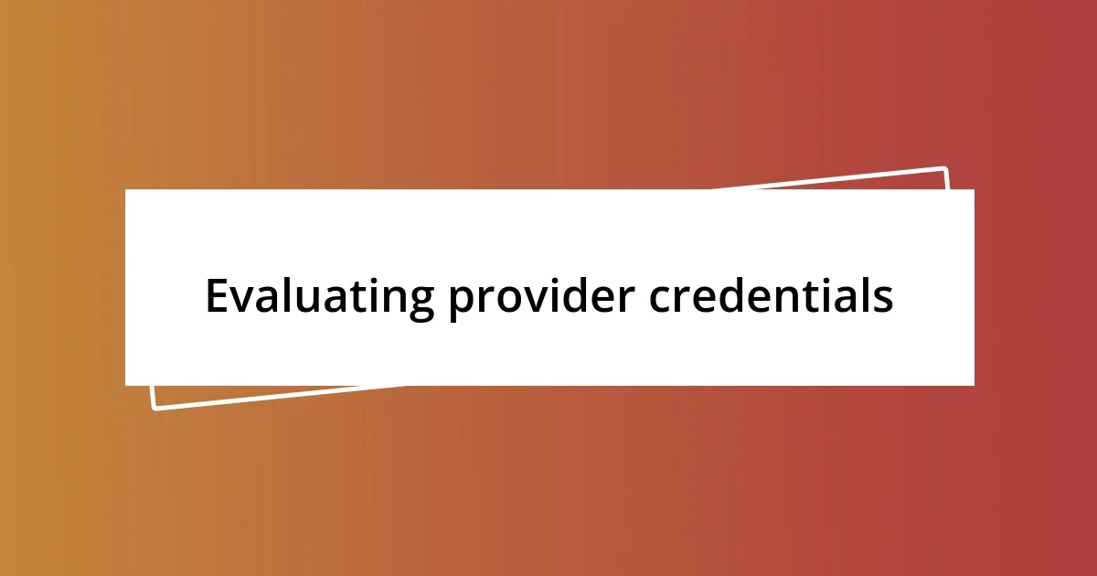 Evaluating provider credentials