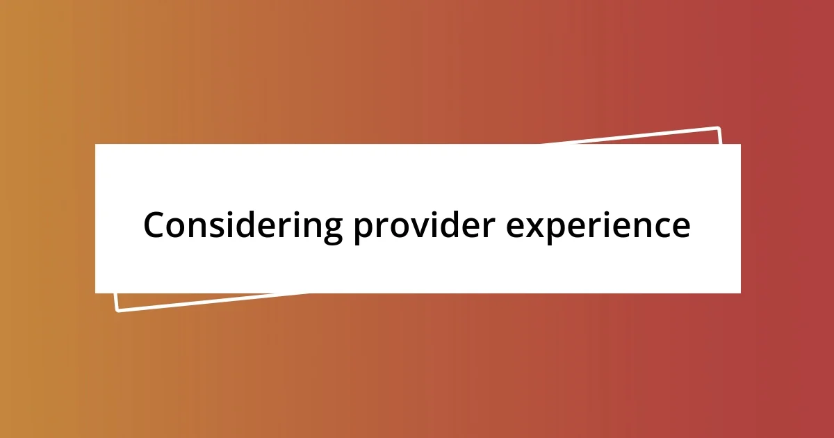 Considering provider experience