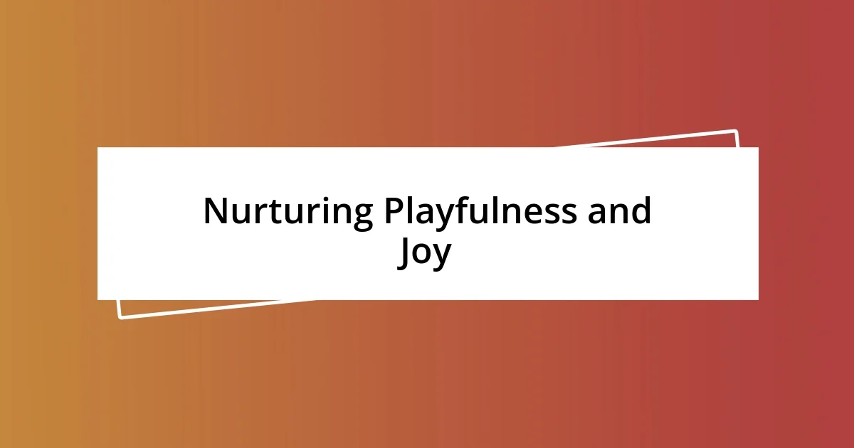 Nurturing Playfulness and Joy